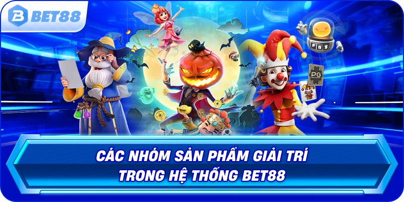 cac-nhom-san-pham-giai-tri-trong-he-thong-bet-88