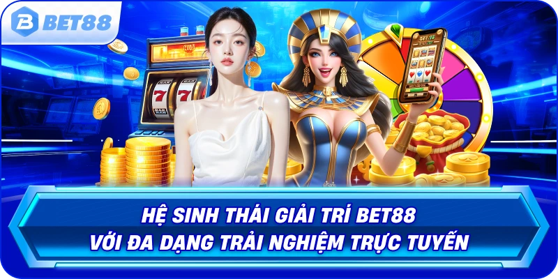 he-sinh-thai-giai-tri-bet88-voi-da-dang-trai-nghiem-truc-tuyen